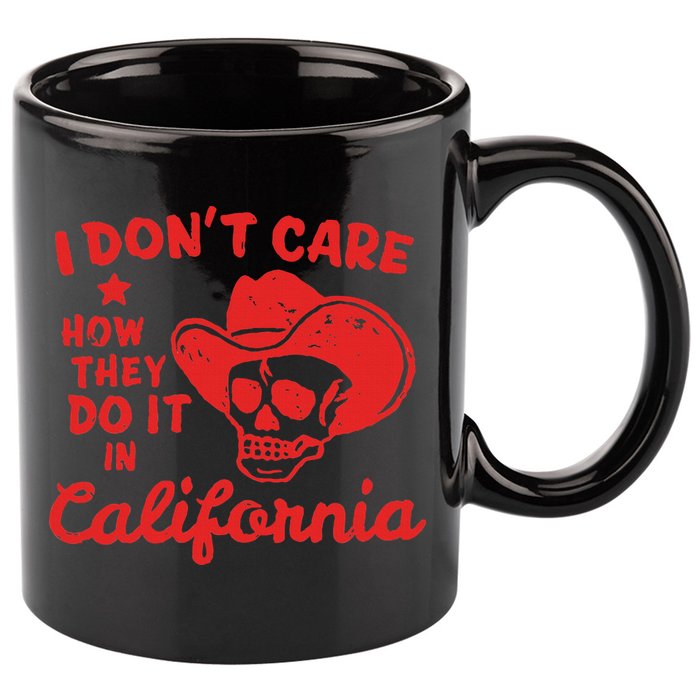I DonT Care How They Do It In California 11oz C Handle Ceramic Mug