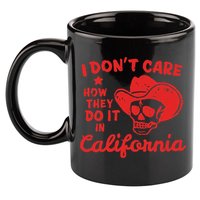 I DonT Care How They Do It In California 11oz C Handle Ceramic Mug