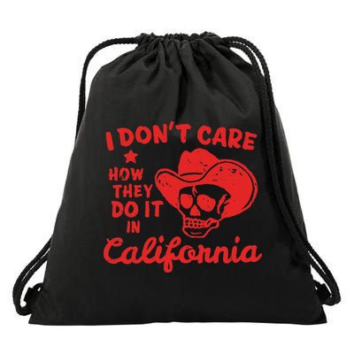 I DonT Care How They Do It In California Drawstring Bag