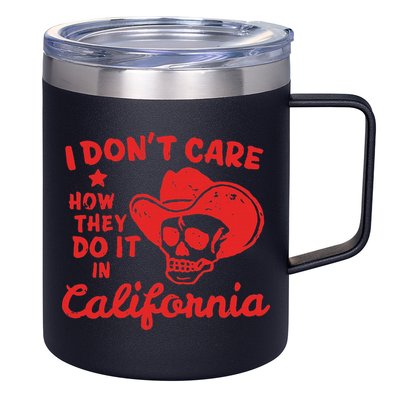 I DonT Care How They Do It In California 12oz Stainless Steel Coffee Mug