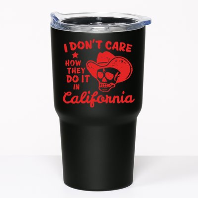 I DonT Care How They Do It In California Tumbler