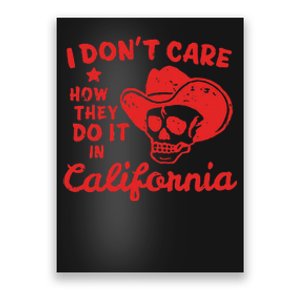 I DonT Care How They Do It In California Poster