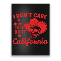 I DonT Care How They Do It In California Poster