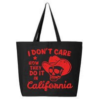 I DonT Care How They Do It In California 25L Jumbo Tote