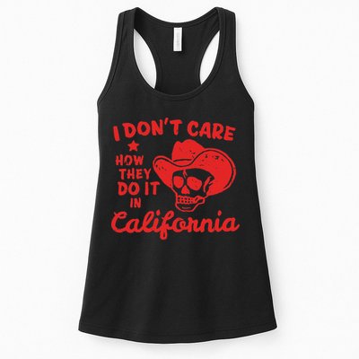 I DonT Care How They Do It In California Womens Tank Top