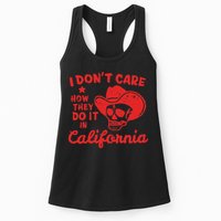 I DonT Care How They Do It In California Womens Tank Top