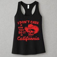 I DonT Care How They Do It In California Womens Tank Top