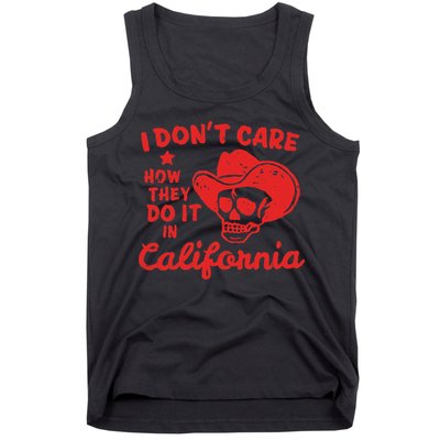 I DonT Care How They Do It In California Tank Top