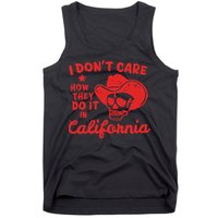 I DonT Care How They Do It In California Tank Top