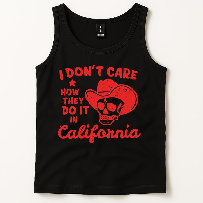 I DonT Care How They Do It In California Tank Top