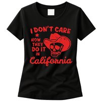 I DonT Care How They Do It In California Womens T-Shirt