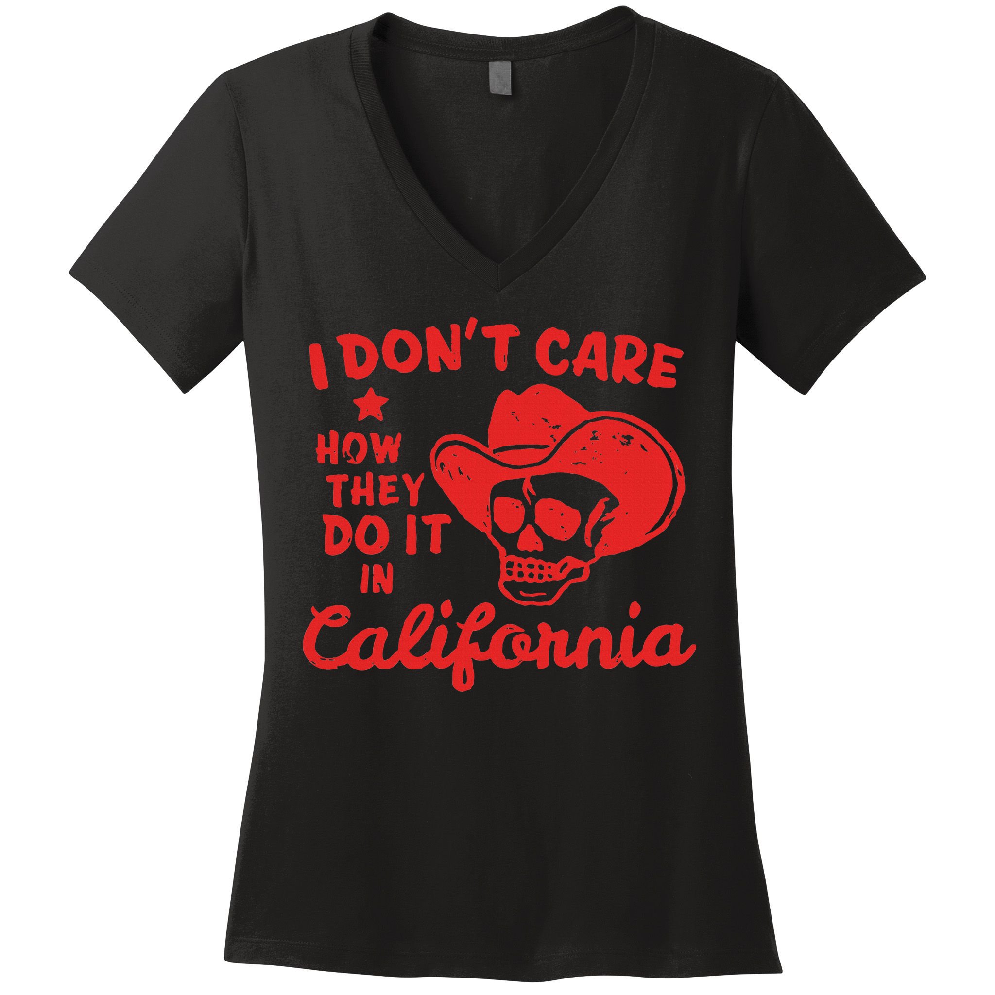 I DonT Care How They Do It In California Women's V-Neck T-Shirt