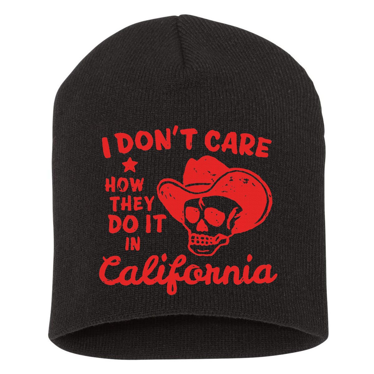 I DonT Care How They Do It In California Short Acrylic Beanie