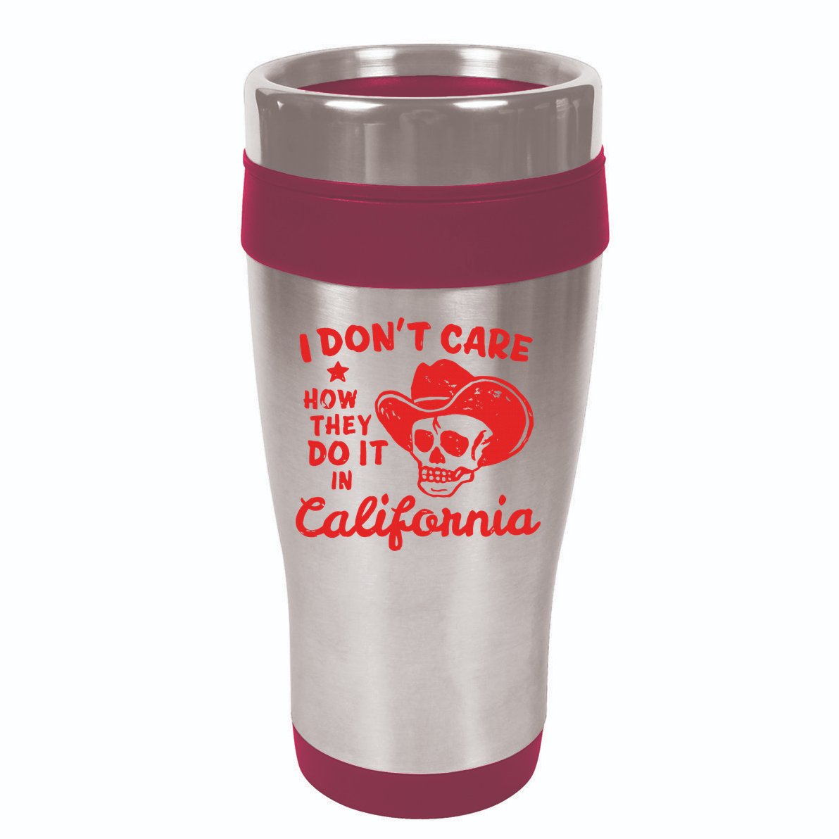 I DonT Care How They Do It In California 16oz Travel Tumbler