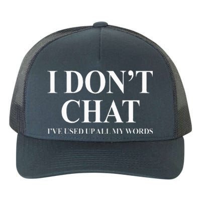 I Don't Chat I've Used Up All My Words Yupoong Adult 5-Panel Trucker Hat