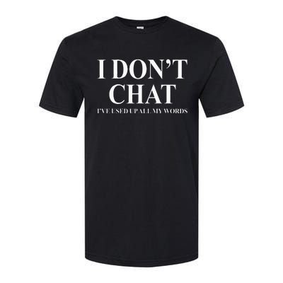 I Don't Chat I've Used Up All My Words Softstyle® CVC T-Shirt