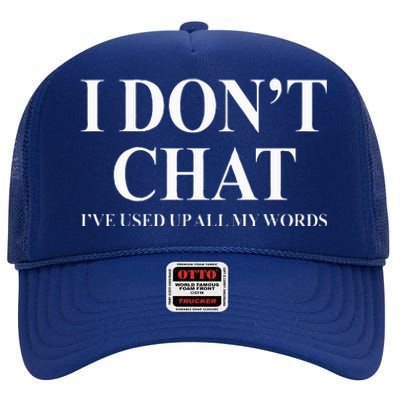 I Don't Chat I've Used Up All My Words High Crown Mesh Back Trucker Hat