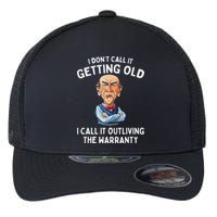 I DonT Call It Getting Old I Call It Outliving The Warranty Flexfit Unipanel Trucker Cap