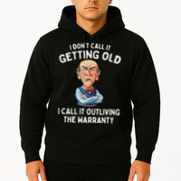 I DonT Call It Getting Old I Call It Outliving The Warranty Hoodie