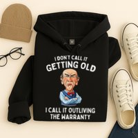 I DonT Call It Getting Old I Call It Outliving The Warranty Hoodie