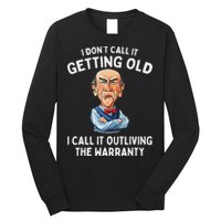 I DonT Call It Getting Old I Call It Outliving The Warranty Long Sleeve Shirt