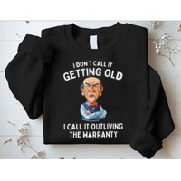 I DonT Call It Getting Old I Call It Outliving The Warranty Sweatshirt