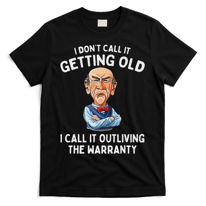 I DonT Call It Getting Old I Call It Outliving The Warranty T-Shirt