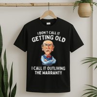 I DonT Call It Getting Old I Call It Outliving The Warranty T-Shirt