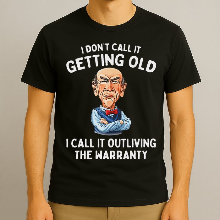 I DonT Call It Getting Old I Call It Outliving The Warranty T-Shirt