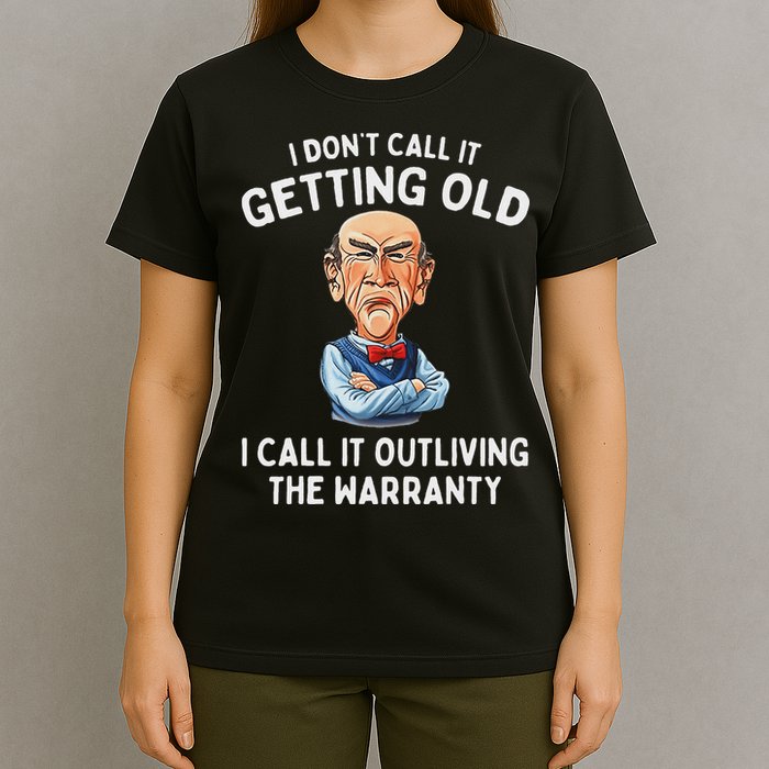 I DonT Call It Getting Old I Call It Outliving The Warranty T-Shirt