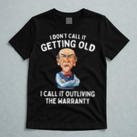 I DonT Call It Getting Old I Call It Outliving The Warranty T-Shirt