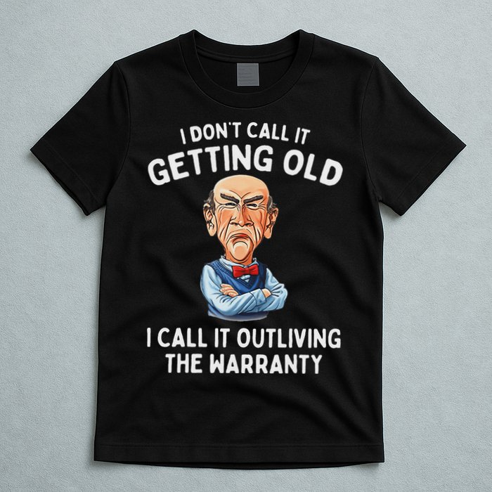 I DonT Call It Getting Old I Call It Outliving The Warranty T-Shirt