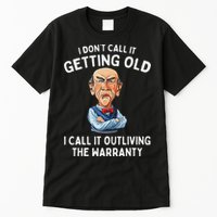 I DonT Call It Getting Old I Call It Outliving The Warranty Tall T-Shirt