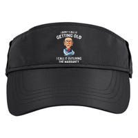 I DonT Call It Getting Old I Call It Outliving The Warranty Adult Drive Performance Visor