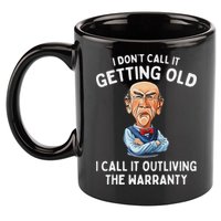 I DonT Call It Getting Old I Call It Outliving The Warranty 11oz C Handle Ceramic Mug