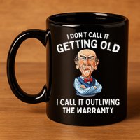 I DonT Call It Getting Old I Call It Outliving The Warranty 11oz C Handle Ceramic Mug