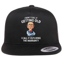 I DonT Call It Getting Old I Call It Outliving The Warranty Flatbill Hat
