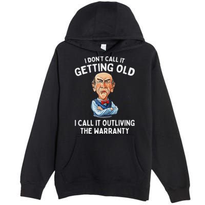 I DonT Call It Getting Old I Call It Outliving The Warranty Premium Pullover Hoodie