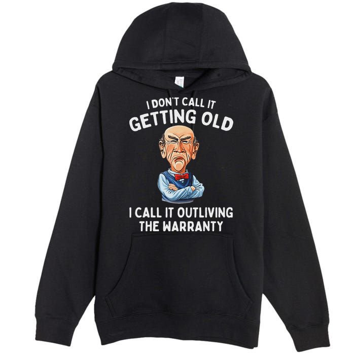 I DonT Call It Getting Old I Call It Outliving The Warranty Premium Pullover Hoodie