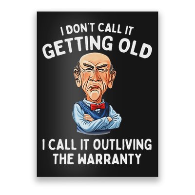 I DonT Call It Getting Old I Call It Outliving The Warranty Poster