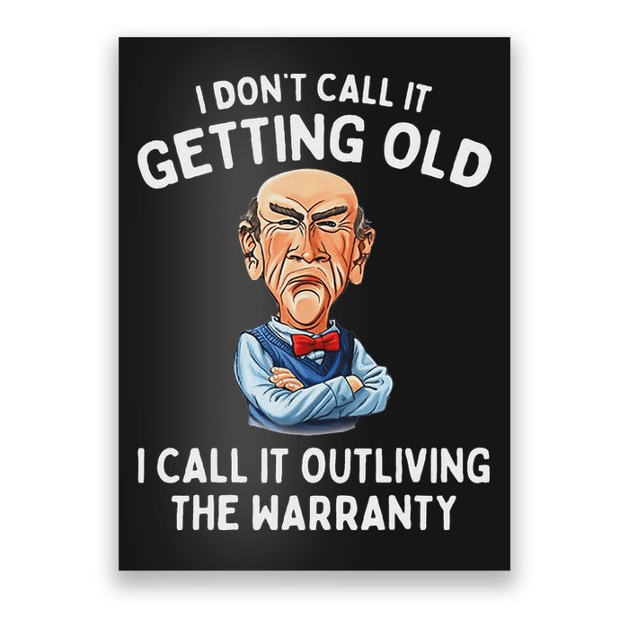 I DonT Call It Getting Old I Call It Outliving The Warranty Poster