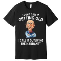 I DonT Call It Getting Old I Call It Outliving The Warranty Premium T-Shirt