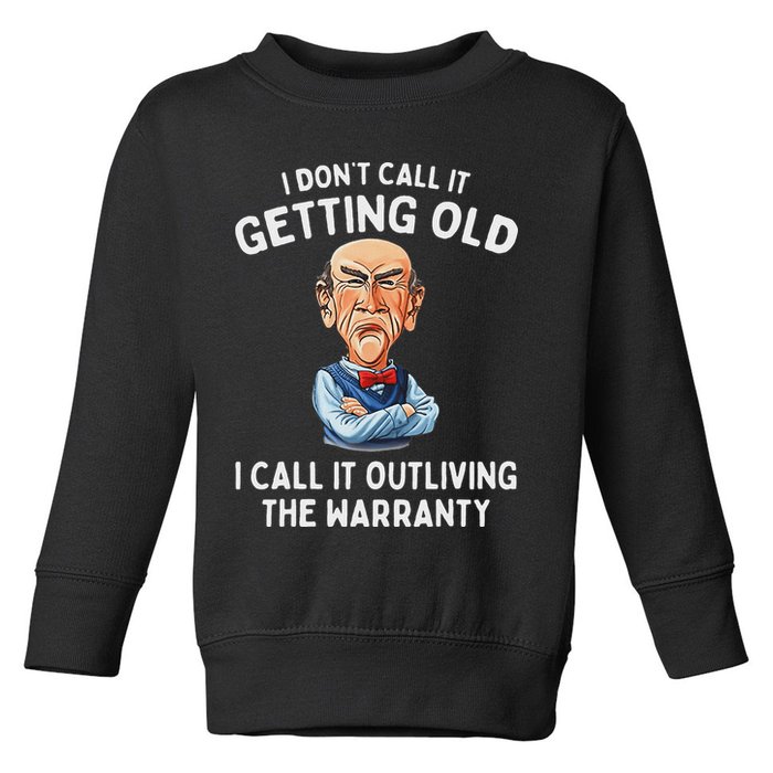 I DonT Call It Getting Old I Call It Outliving The Warranty Toddler Sweatshirt