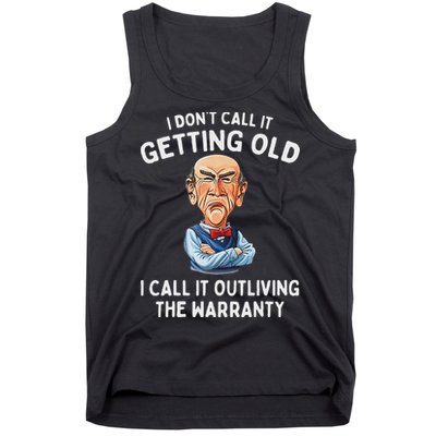 I DonT Call It Getting Old I Call It Outliving The Warranty Tank Top