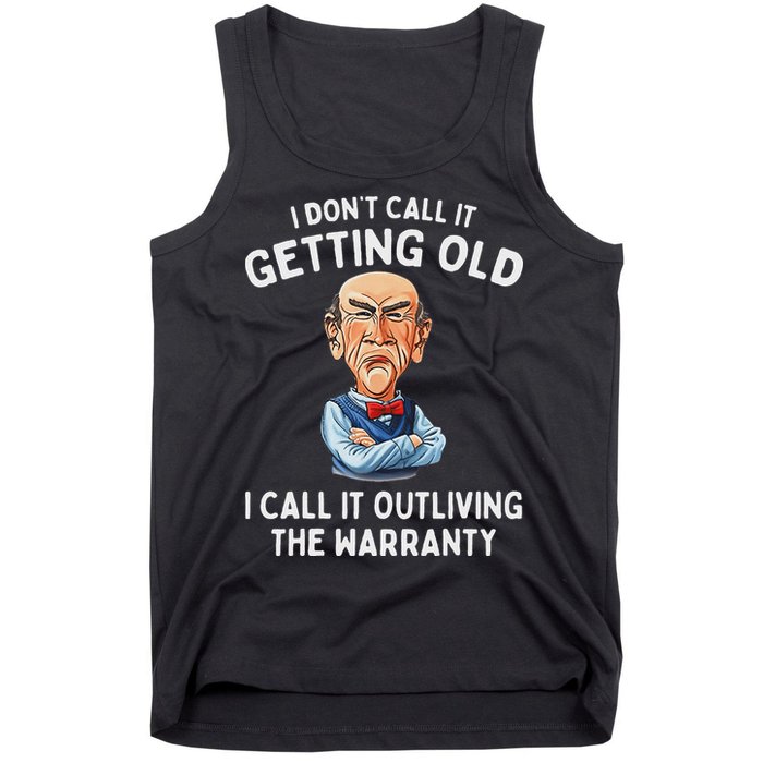 I DonT Call It Getting Old I Call It Outliving The Warranty Tank Top