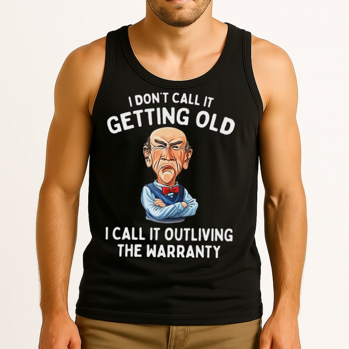 I DonT Call It Getting Old I Call It Outliving The Warranty Tank Top