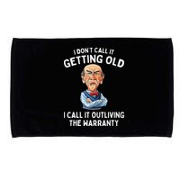 I DonT Call It Getting Old I Call It Outliving The Warranty Microfiber Hand Towel