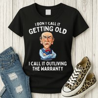 I DonT Call It Getting Old I Call It Outliving The Warranty Womens T-Shirt