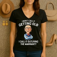 I DonT Call It Getting Old I Call It Outliving The Warranty Women's V-Neck T-Shirt
