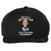 I DonT Call It Getting Old I Call It Outliving The Warranty Wool Snapback Cap